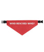 WHO RESCUED WHO BANDANA Dog Bandana